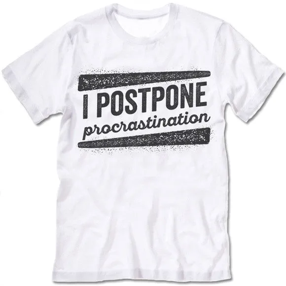 I Postpone Procrastination T Shirt