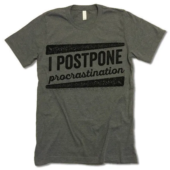 I Postpone Procrastination T Shirt