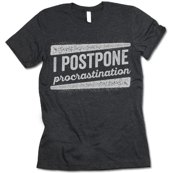 I Postpone Procrastination T Shirt