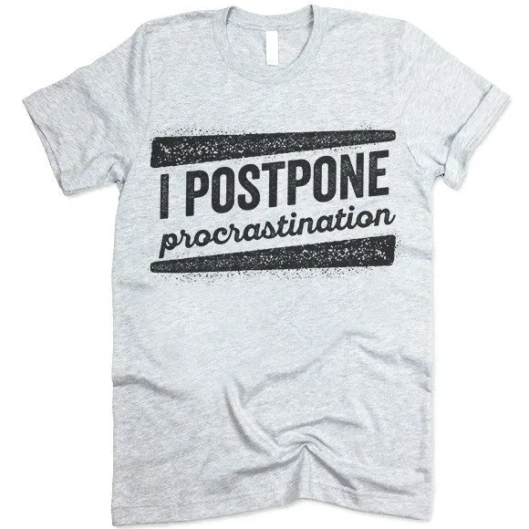 I Postpone Procrastination T Shirt