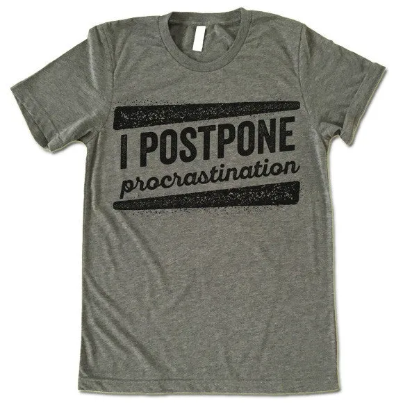 I Postpone Procrastination T Shirt