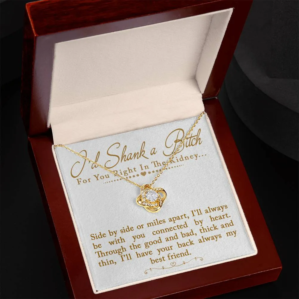 I'd Shank a Bitch For You Right In The Kidney Love Knot Necklace, Funny Best Friend Gift, BFF Birthday