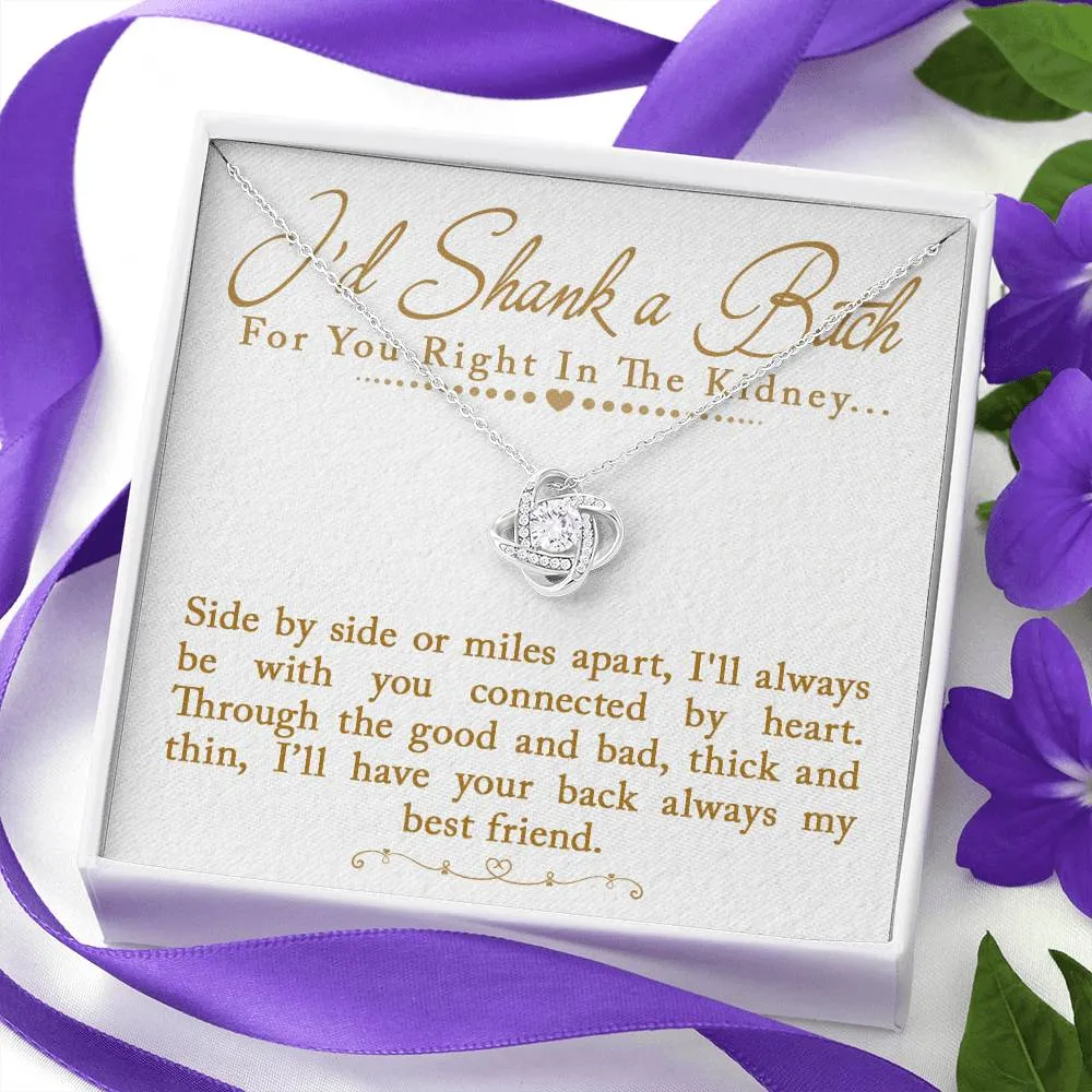 I'd Shank a Bitch For You Right In The Kidney Love Knot Necklace, Funny Best Friend Gift, BFF Birthday