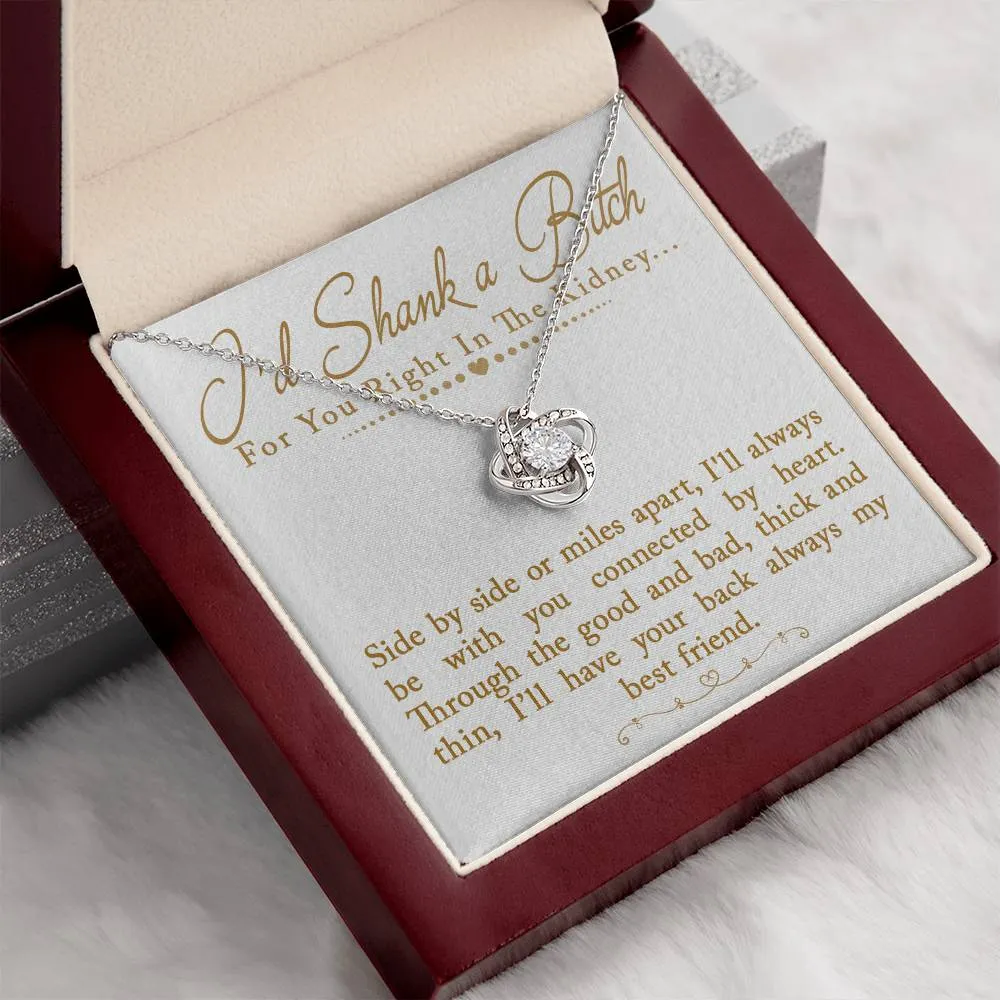 I'd Shank a Bitch For You Right In The Kidney Love Knot Necklace, Funny Best Friend Gift, BFF Birthday