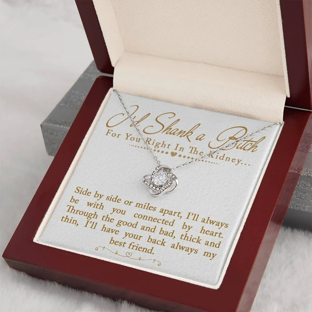 I'd Shank a Bitch For You Right In The Kidney Love Knot Necklace, Funny Best Friend Gift, BFF Birthday