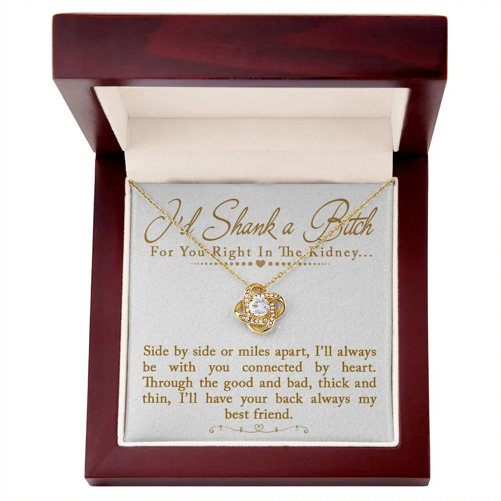 I'd Shank a Bitch For You Right In The Kidney Love Knot Necklace, Funny Best Friend Gift, BFF Birthday
