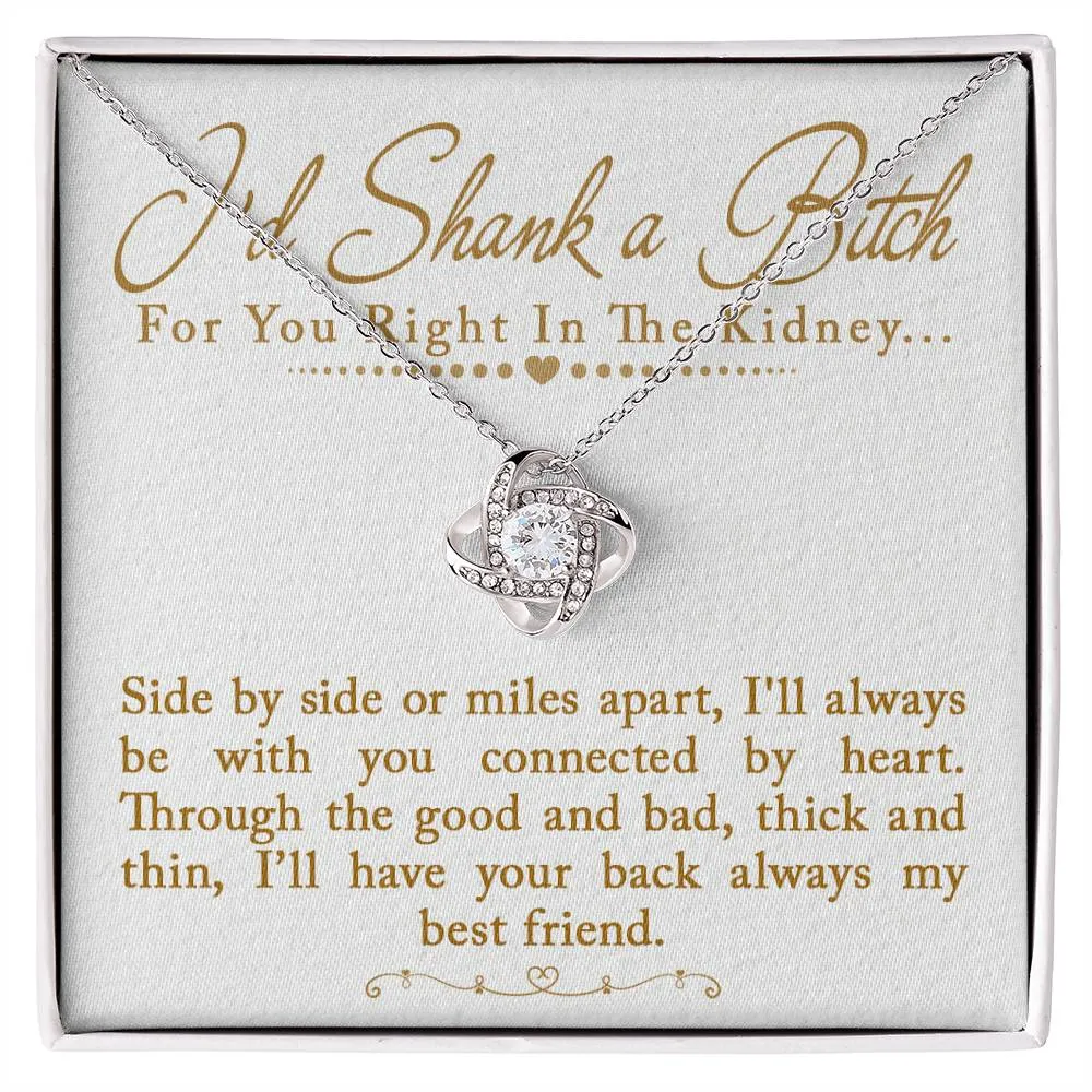 I'd Shank a Bitch For You Right In The Kidney Love Knot Necklace, Funny Best Friend Gift, BFF Birthday