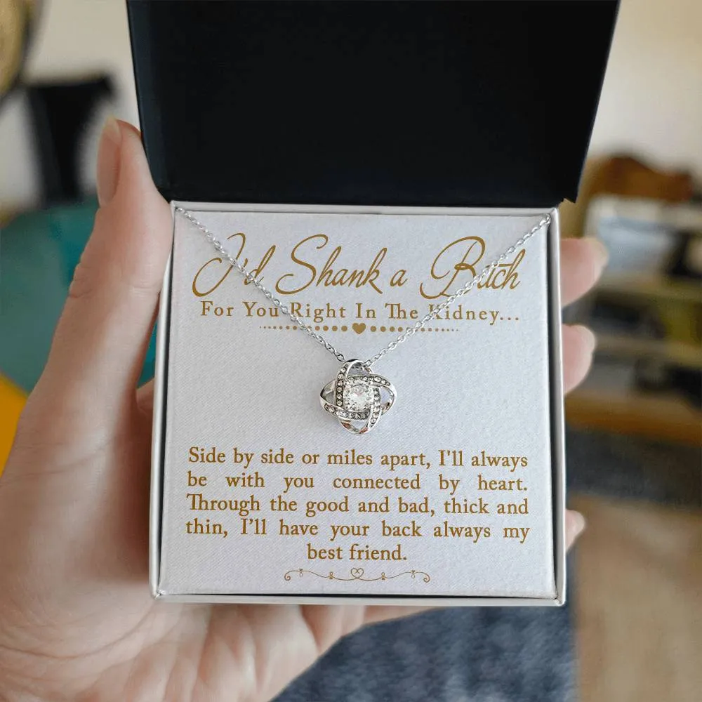 I'd Shank a Bitch For You Right In The Kidney Love Knot Necklace, Funny Best Friend Gift, BFF Birthday